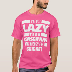I'M Not Lazy Cricket Saying Funny Cricket Player T-Shirt