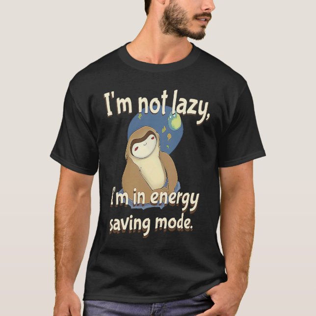 I'm not Lazy Energy Saving Mode  Sarcastic Sloth T-Shirt (Front)