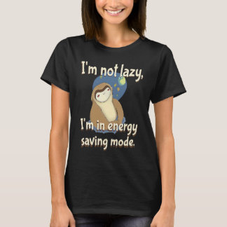 I'm not Lazy Energy Saving Mode  Sarcastic Sloth T-Shirt