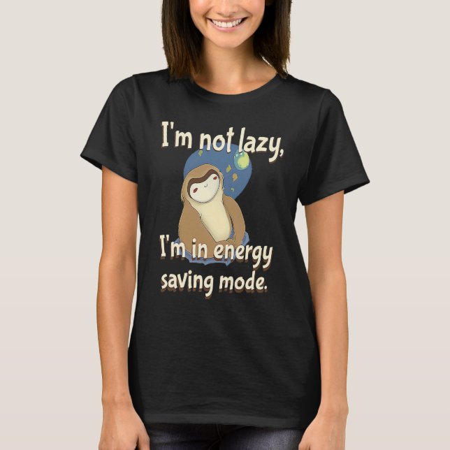 I'm not Lazy Energy Saving Mode  Sarcastic Sloth T-Shirt (Front)