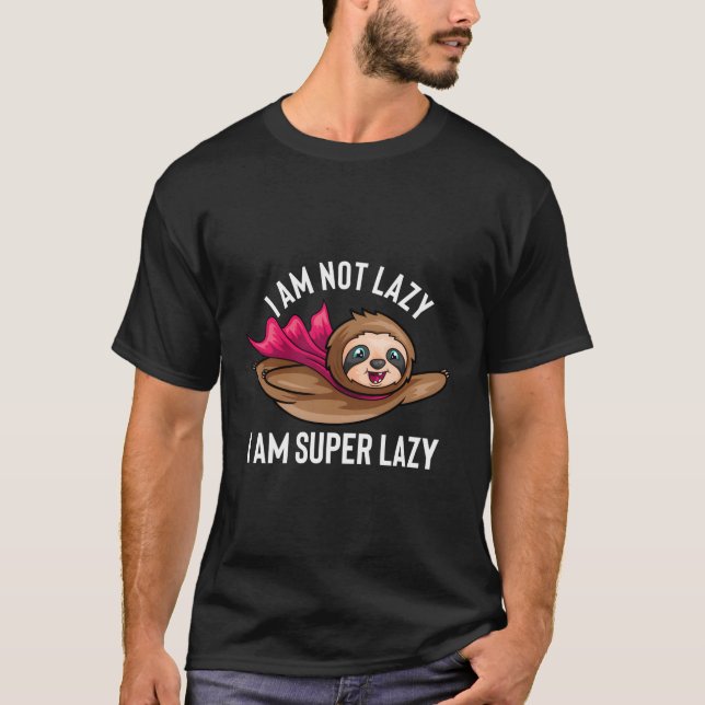 I'M Not Lazy I Am Super Lazy Funny Sloth T-Shirt (Front)