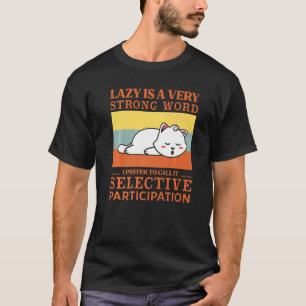 I'm Not Lazy I Call It Selective Participation Ca T-Shirt