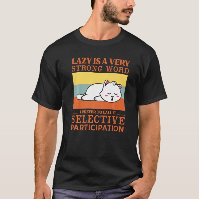 I'm Not Lazy I Call It Selective Participation  Ca T-Shirt (Front)