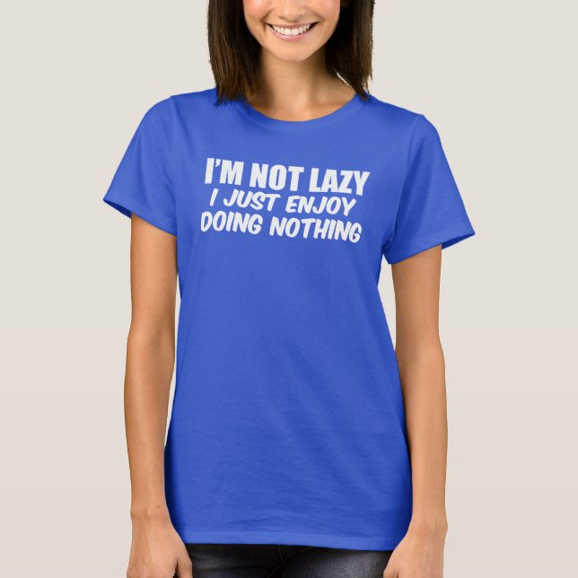 I'm Not Lazy I Enjoy Doing Nothing (ON DARK) T-Shirt (Front)