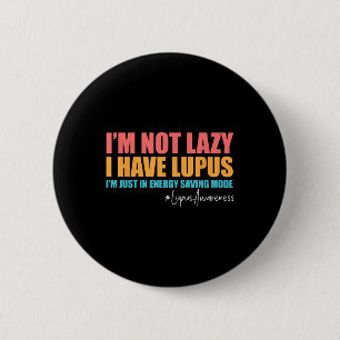 Im Not Lazy I Have Lupus Lupus Awareness Lupus War 6 Cm Round Badge