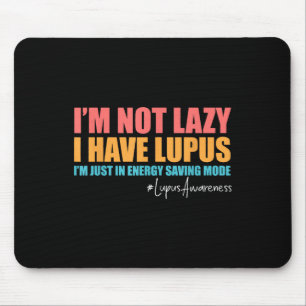 Im Not Lazy I Have Lupus Lupus Awareness Lupus War Mouse Mat