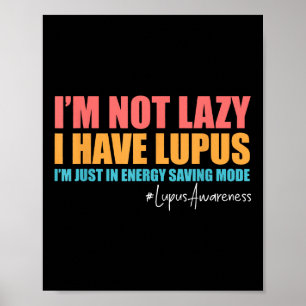 Im Not Lazy I Have Lupus Lupus Awareness Lupus War Poster