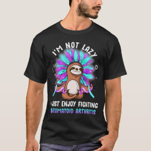 I'm Not Lazy I Just Enjoy Fighting Rheumatoid  T-Shirt