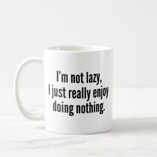 I'm Not Lazy, I Just Really Enjoy Doing Nothing. C Coffee Mug