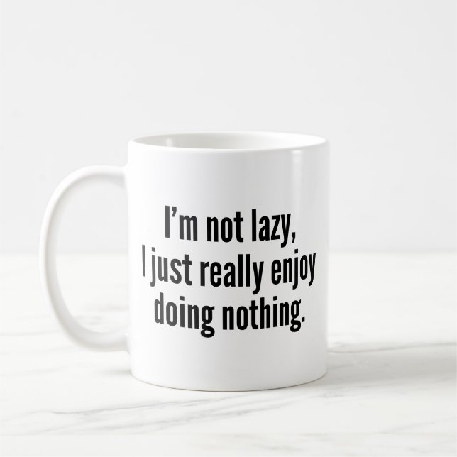 I'm Not Lazy, I Just Really Enjoy Doing Nothing. C Coffee Mug (Left)