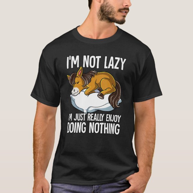 Im Not Lazy I Just Really Enjoy Doing Nothing Hors T-Shirt (Front)