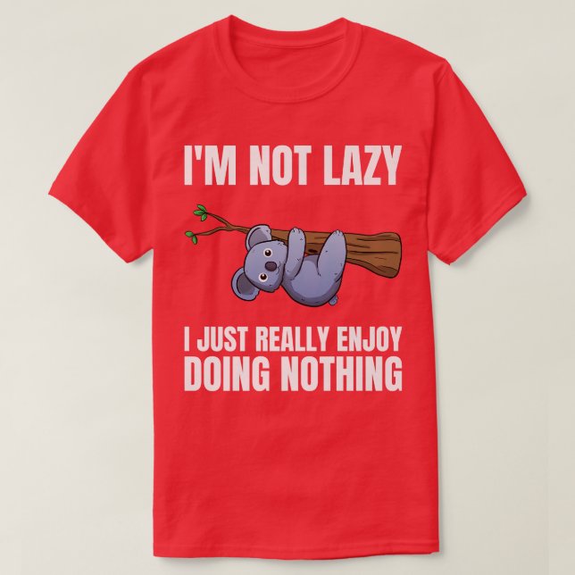 I'm Not Lazy I Just Really Enjoy Doing Nothing Koa T-Shirt (Design Front)