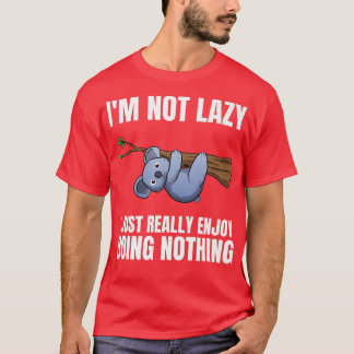 I'm Not Lazy I Just Really Enjoy Doing Nothing Koa T-Shirt