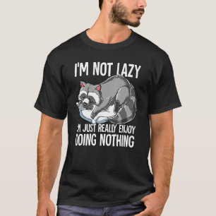 Im Not Lazy I Just Really Enjoy Doing Nothing Racc T-Shirt
