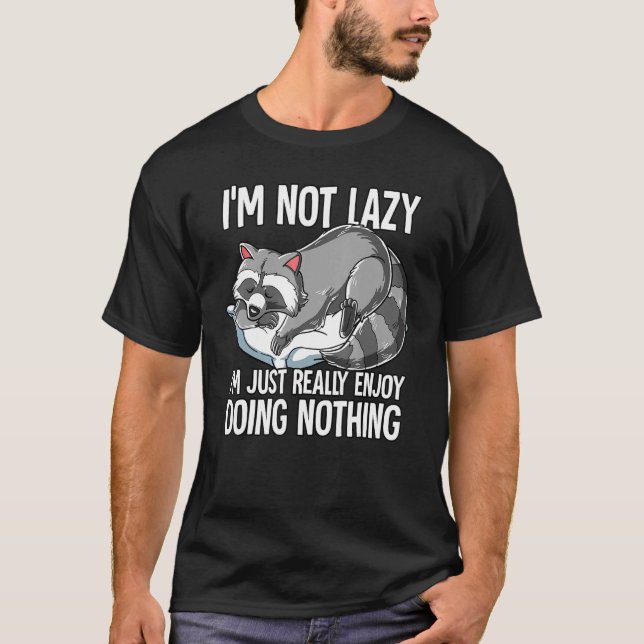 Im Not Lazy I Just Really Enjoy Doing Nothing Racc T-Shirt (Front)
