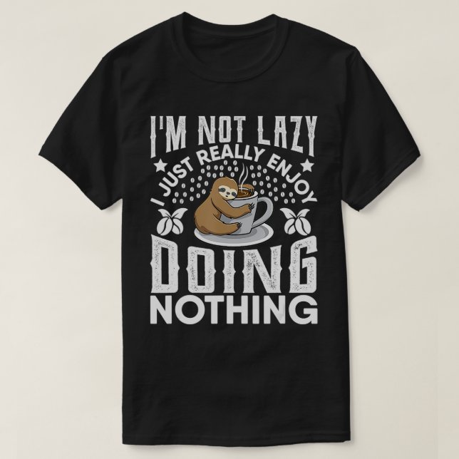 Im Not Lazy I Just Really Enjoy Doing Nothing Slot T-Shirt (Design Front)