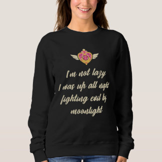 I'm Not Lazy. I Was Up All Night Fighting Evil By Sweatshirt