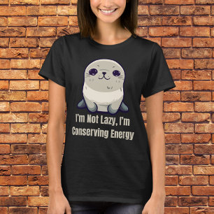 I'm Not Lazy, I'm Conserving Energy T-Shirt