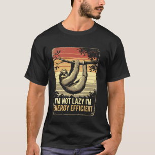 I'm Not Lazy I'm Efficient Sloth Meme T-Shirt