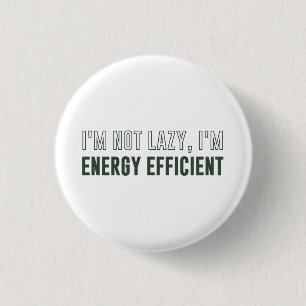 I'm Not Lazy I'm Energy Efficient 3 Cm Round Badge