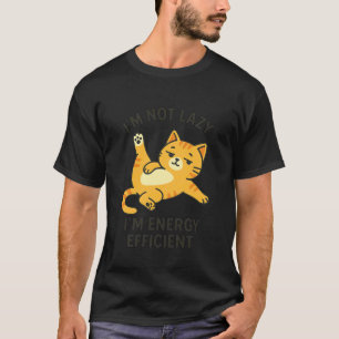 Im Not Lazy Im Energy Efficient Funny Cat Humour T-Shirt