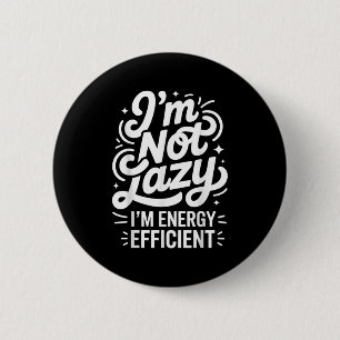 I'm Not Lazy I'm Energy Efficient - Funny Sarcasti 6 Cm Round Badge
