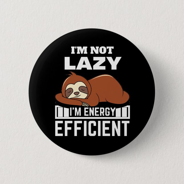 I'm Not Lazy I'm Energy Efficient Funny Sloth 6 Cm Round Badge (Front)