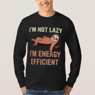 Im Not Lazy Im Energy Efficient Funny Sloth Pun Jo T-Shirt