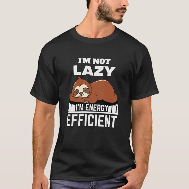 I'm Not Lazy I'm Energy Efficient Funny Sloth T-Shirt (Front)