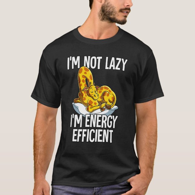 Im Not Lazy Im Energy Efficient Giraffe T-Shirt (Front)
