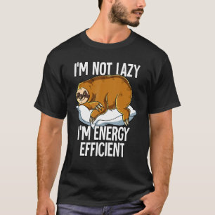 Im Not Lazy Im Energy Efficient Sloth T-Shirt