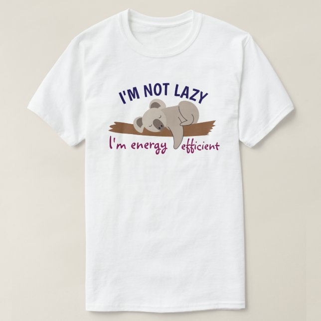 I'm not lazy, I'm energy efficient T-Shirt (Design Front)