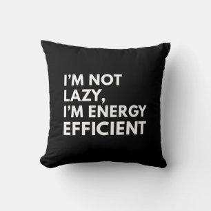 I'M NOT LAZY I'M ENERGY EFFICIENT TYPOGRAPHY CUSHION