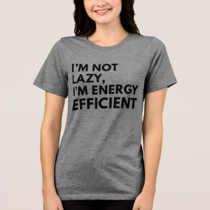 I'M NOT LAZY I'M ENERGY EFFICIENT TYPOGRAPHY Tri-Blend SHIRT