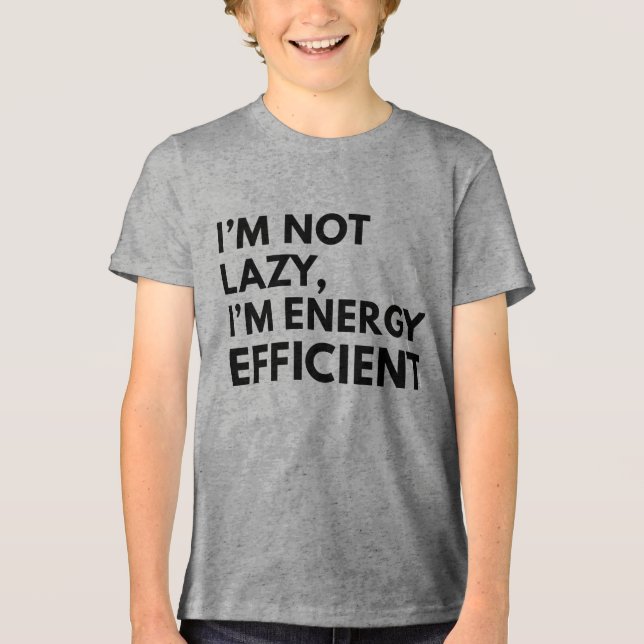 I'M NOT LAZY I'M ENERGY EFFICIENT TYPOGRAPHY  Tri-Blend SHIRT (Front)