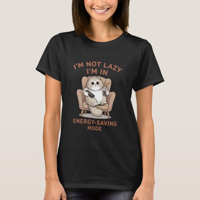 I'm Not Lazy I'm in Energy-Saving Mode T-Shirt (Front)