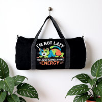 I'M NOT LAZY, I'M JUST CONSERVING ENERGY