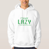 I'm Not Lazy ... I'm Just Conserving Energy