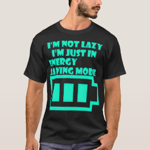 Im Not Lazy Im Just In Energy Saving Mode 1 T-Shirt