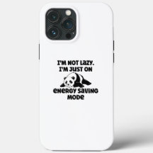 I'm not lazy I'm just in energy saving mode