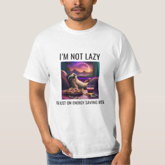 I'm Not Lazy, I'm Just In Energy Saving Mode T-Shirt