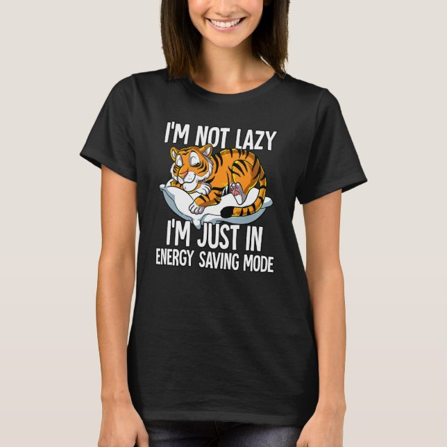 Im Not Lazy Im Just In Energy Saving Mode Tiger T-Shirt (Front)