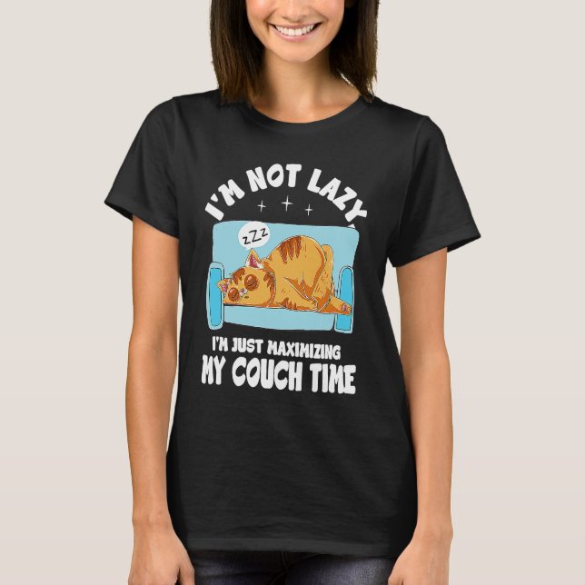 I'm Not Lazy I'm Just Maximising My Couch Time T-Shirt (Front)