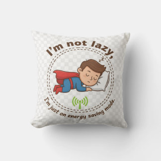 I'm Not Lazy, I'm Just on Energy Saving Mode – Fun Cushion