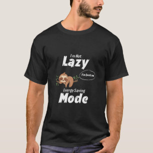 "I'm Not Lazy, I'm Just on Energy Saving Mode." Hu T-Shirt