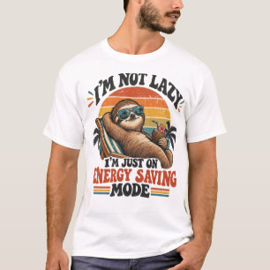 I'm Not Lazy I'm Just on Energy Saving Mode T-Shirt