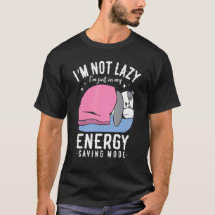 I'm Not Lazy I'm Just On My Energy Saving Mode Pan T-Shirt