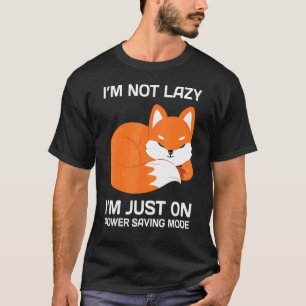 I'm Not Lazy I'm Just On Power Saving Mode Fox T-Shirt