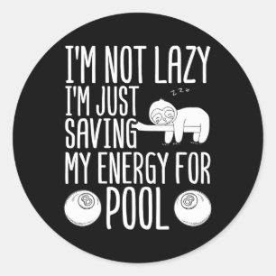 Im Not Lazy Im Just Saving My Energy For Pool Bill Classic Round Sticker