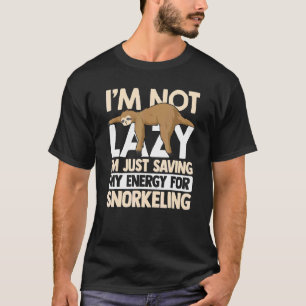 I'm Not Lazy I'm Just Saving My Energy For Snorkel T-Shirt